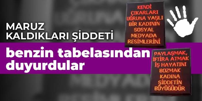 Maruz kaldıkları şiddeti benzin tabelasından duyurdular