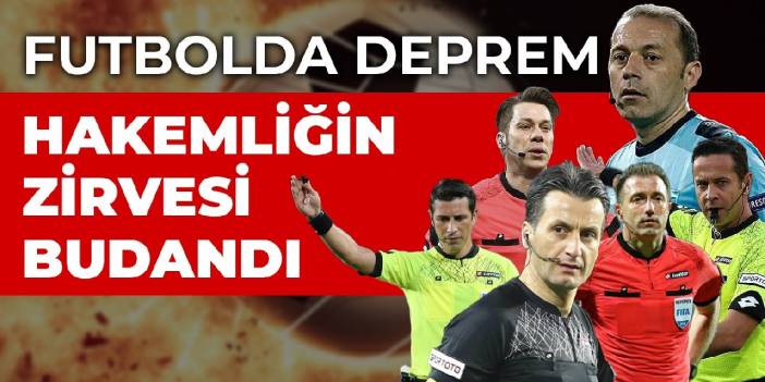 Futbolda deprem... Hakemliğin zirvesi budandı