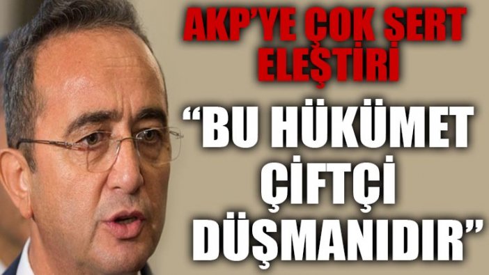 Bülent Tezcan: Bu hükümet çiftçi düşmanıdır!