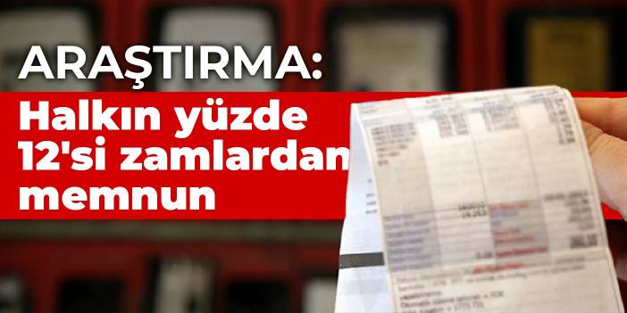 Araştırma: Halkın yüzde 12'si zamlardan memnun