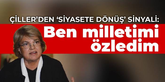 Çiller’den siyasete dönüş sinyali: Ben milletimi özledim