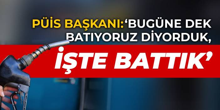 PÜİS Başkanı konuştu: Bugüne dek batıyoruz diyorduk, işte battık