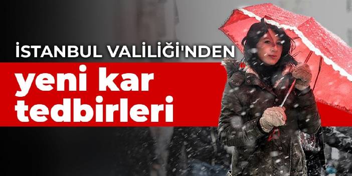 İstanbul Valiliği'nden yeni kar tedbirleri