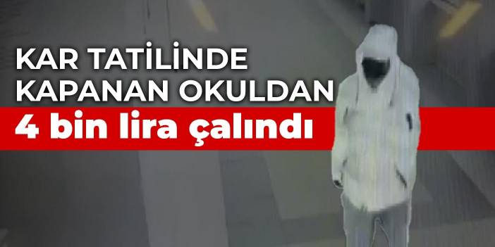 Kar tatilinde kapanan okuldan 4 bin lira çalındı