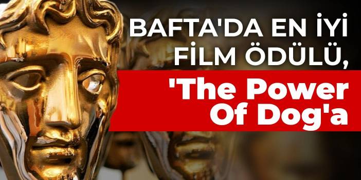 BAFTA'da en iyi film ödülü, 'The Power Of Dog'a