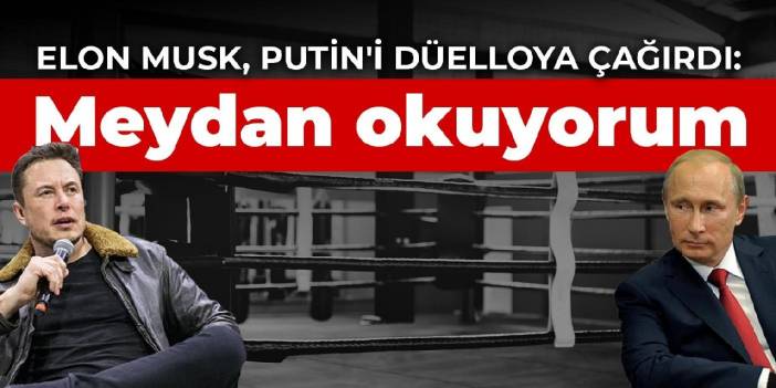 Elon Musk, Putin'i düelloya çağırdı: Meydan okuyorum