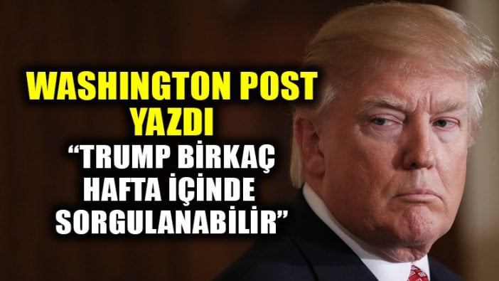 Washington Post yazdı: Trump birkaç hafta içinde sorgulanabilir!