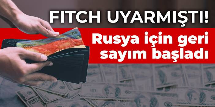 Fitch uyarmıştı! Rusya için geri sayım başladı