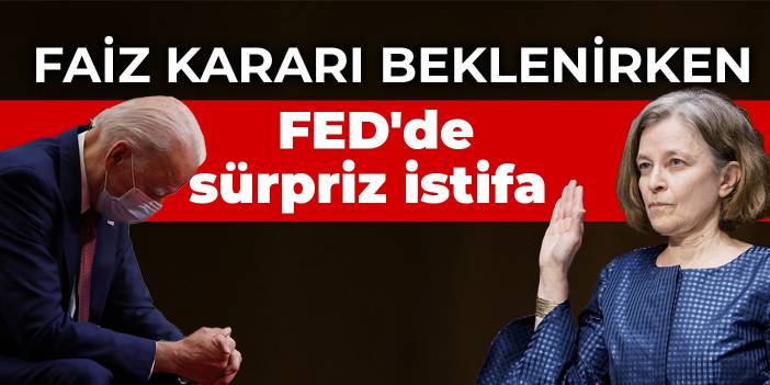 Faiz kararı beklenirken FED'de sürpriz istifa