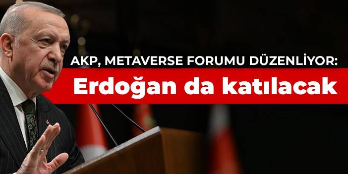 AKP, Metaverse forumu düzenliyor: Erdoğan da katılacak