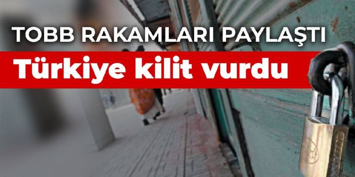 TOBB rakamları paylaştı! Türkiye kilit vurdu