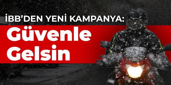 İBB’den yeni kampanya: Güvenle Gelsin