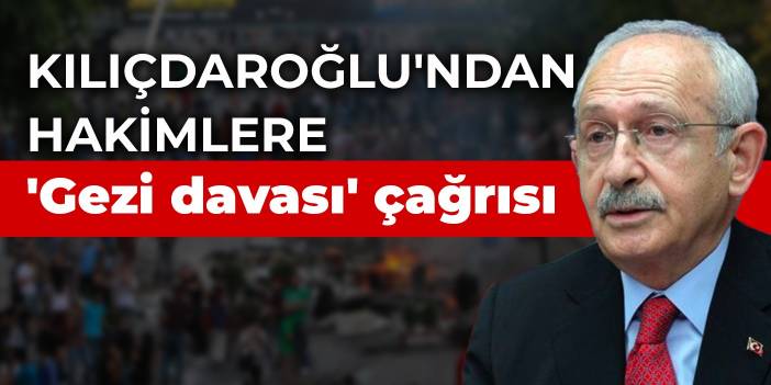 Kılıçdaroğlu'ndan hakimlere 'Gezi davası' çağrısı