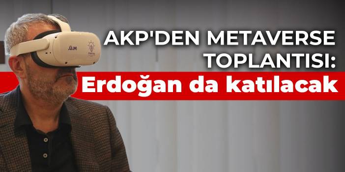 AKP'den metaverse toplantısı: Erdoğan da katılacak