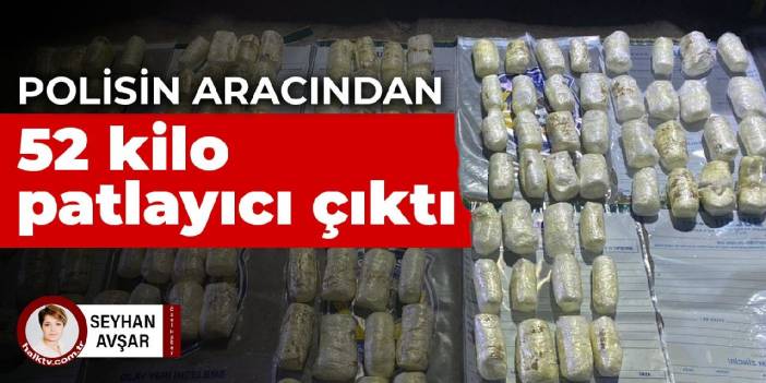 Polisin aracından 52 kilo patlayıcı çıktı