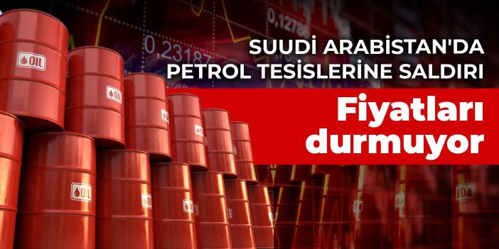 Suudi Arabistan'da petrol tesislerine saldırı: Fiyatlar durmuyor