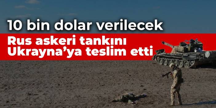 Rus askeri 10 bin dolar karşılığında tankını Ukrayna ordusuna teslim etti