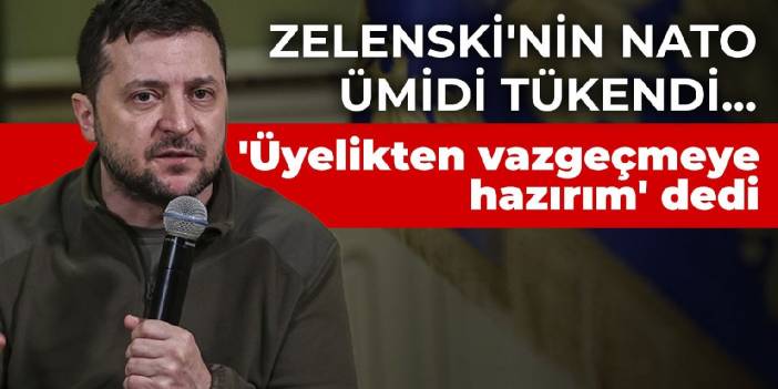 Zelenski'nin NATO ümidi tükendi... 'Üyelikten vazgeçmeye hazırım' dedi