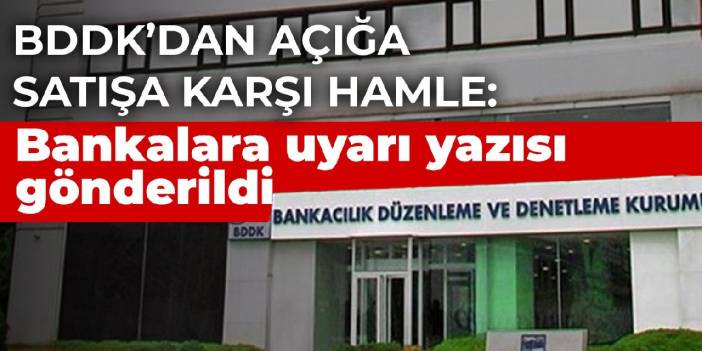 BDDK’dan açığa satışa karşı hamle: Bankalara uyarı yazısı gönderildi