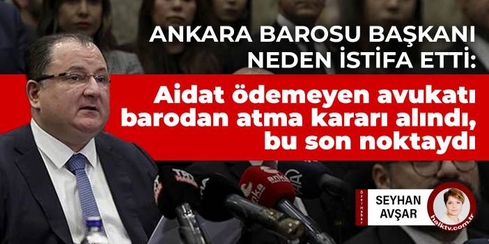 Ankara Baro Başkanlığı'ndan istifa eden Kemal Koranel:  Aidat ödemeyen avukatı barodan atma kararı alındı. Bu son noktaydı.