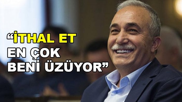 Gıda Tarım ve Hayvancılık Bakanı Eşref Fakıbaba: Et ithalatı en çok beni üzüyor