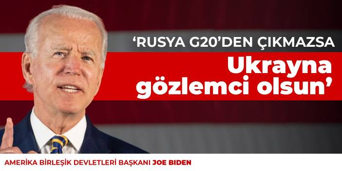 Biden: Rusya G20’den çıkmazsa Ukrayna gözlemci olsun