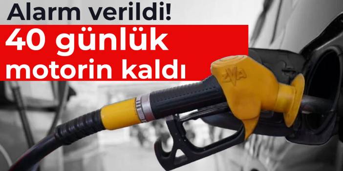 Alarm verildi! 40 günlük motorin kaldı