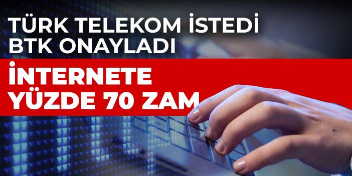 BTK onayladı! Türk Telekom'dan internete yüzde 70 zam