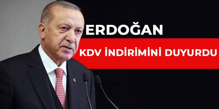 Erdoğan'dan KDV indirimi duyurusu