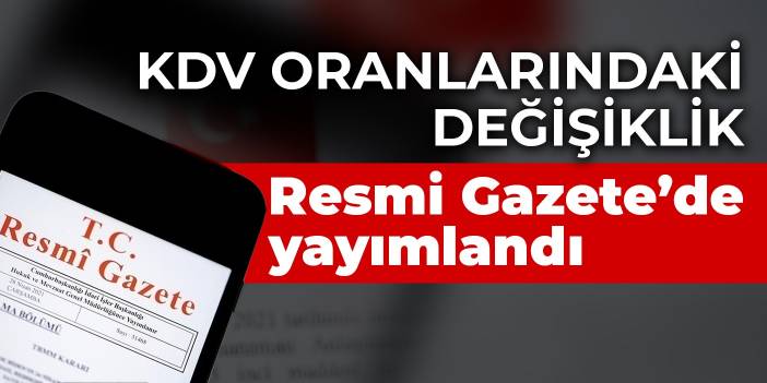 KDV oranlarındaki değişiklik Resmi Gazete’de yayımlandı