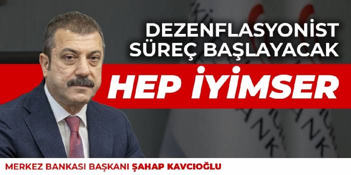 Şahap Kavcıoğlu hep iyimser: Dezenflasyonist süreç başlayacak