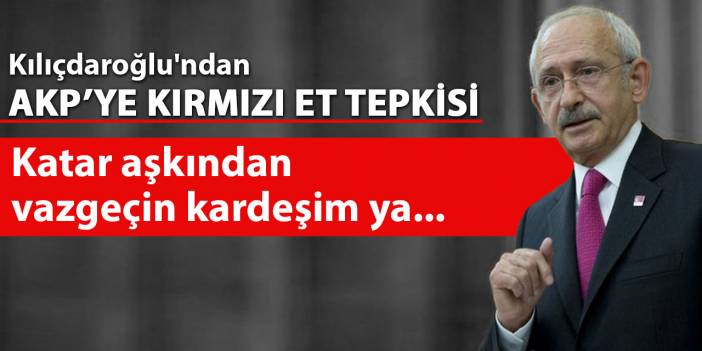 Kılıçdaroğlu'ndan kırmızı et tepkisi