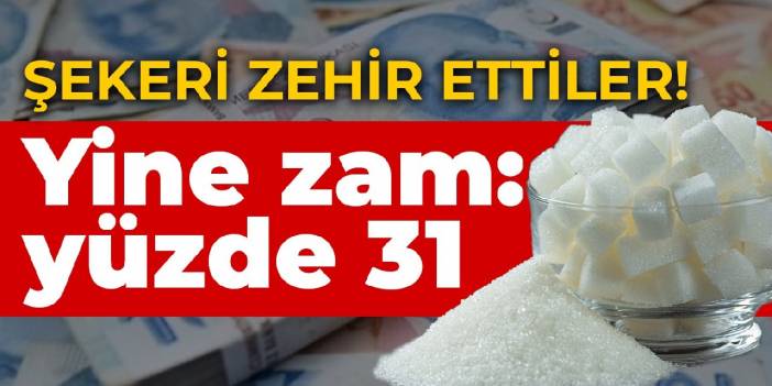 Şekeri zehir ettiler! Yüzde 31 zam daha