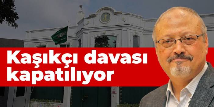 Kaşıkçı davası kapatılıyor