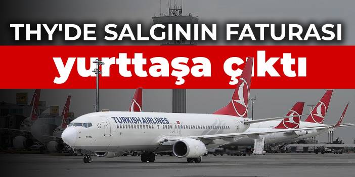 THY'de salgının faturası yurttaşa çıktı