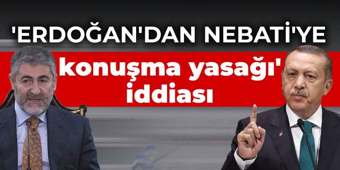 'Erdoğan'dan Nebati'ye konuşma yasağı' iddiası