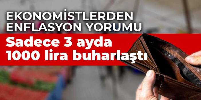 Ekonomistlerden enflasyon yorumu: 3 ayda asgari ücretin bin lirası buharlaştı