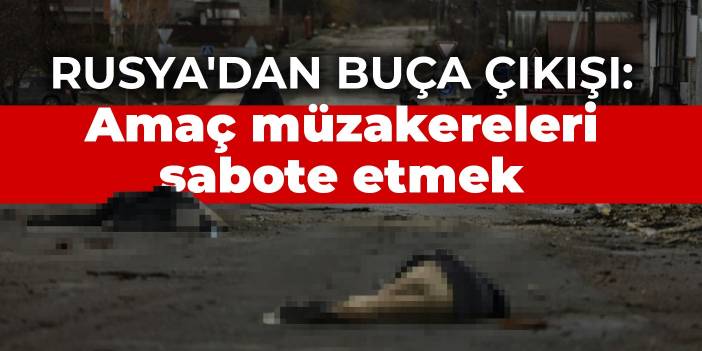 Rusya'dan Buça çıkışı: Amaç müzakereleri sabote etmek