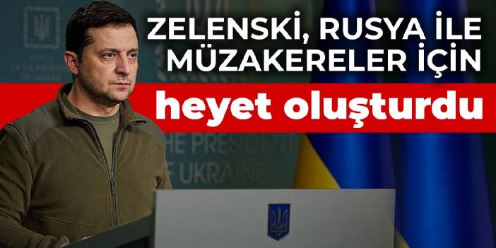 Zelenski, Rusya ile müzakereler için heyet oluşturdu