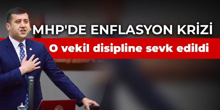 MHP'de enflasyon krizi: O vekil disipline sevk edildi