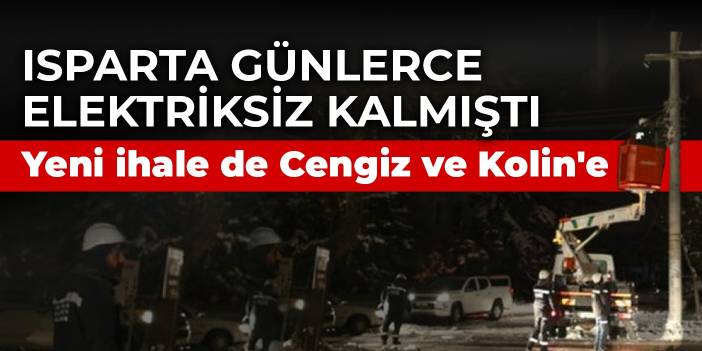 Isparta kışın ortasında günlerce elektriksiz kalmıştı: Yeni ihale de Cengiz ve Kolin'e