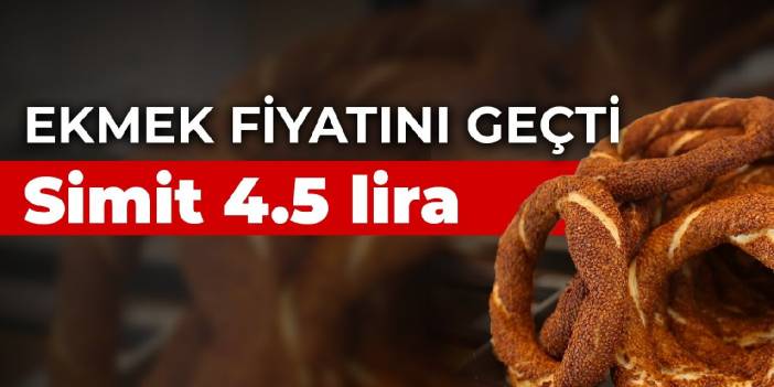 Ekmek fiyatını geçti! Simit 4.5 lira