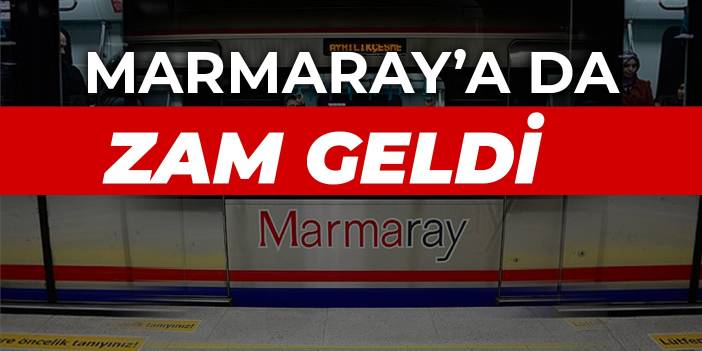 Marmaray'a da zam geldi