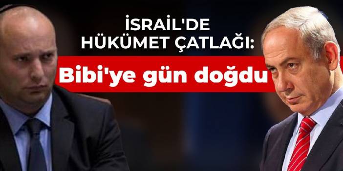 İsrail'de hükümet çatlağı: Bibi'ye gün doğdu