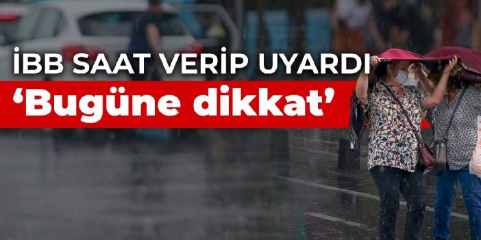 İBB saat verip uyardı: Bugüne dikkat