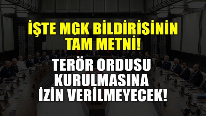 İşte MGK Bildirisi tam metni: Terör ordusu kurulmasına izin verilmeyecek!