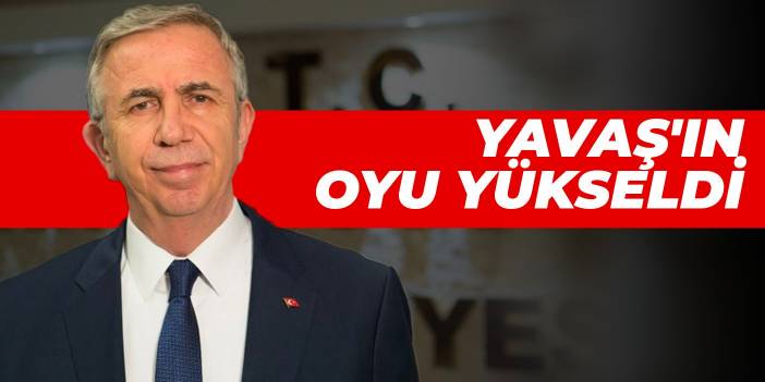 Yavaş'ın oyu yükseldi