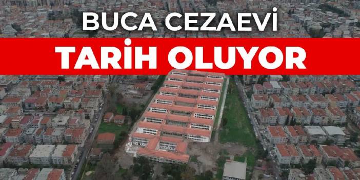 62 yıllık Buca Cezaevi tarih oluyor