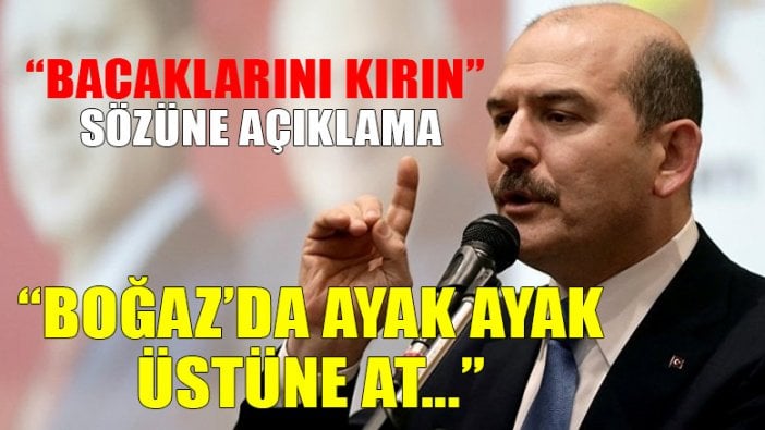 Süleyman Soylu'dan "bacaklarını kırın" sözüne açıklama