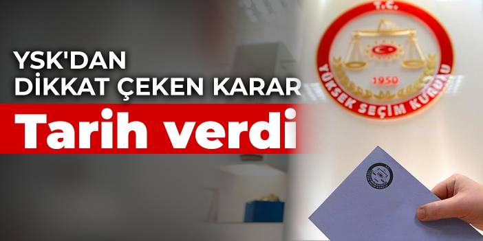 YSK'dan dikkat çeken karar: Tarih verdi